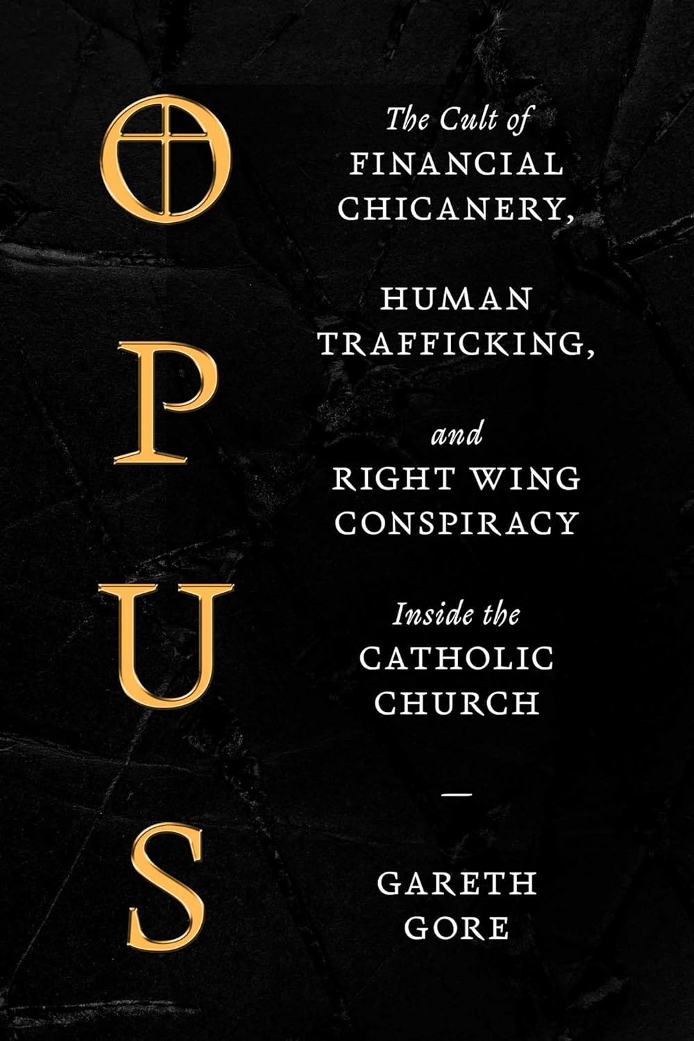 Opus: The Cult of Dark Money, Human Trafficking, and Right-Wing Conspiracy inside the Catholic Church