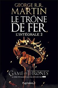 Le Trône de fer l'Intégrale 2 (Pygmalion 2016)
