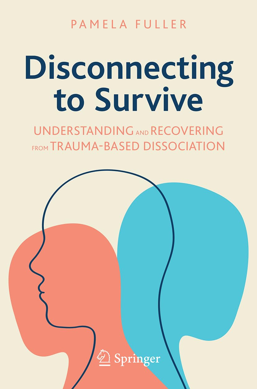 Disconnecting to Survive: Understanding and Recovering from Trauma-based Dissociation