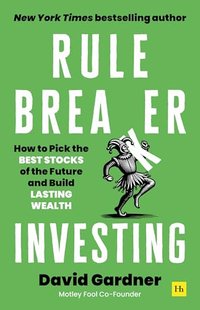 Rule Breaker Investing: How to Pick the Best Stocks of the Future and Build Lasting Wealth – Written By An Investor Who Has Picked Seven 100-Baggers