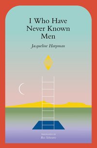 I Who Have Never Known Men (Transit Books 2022)