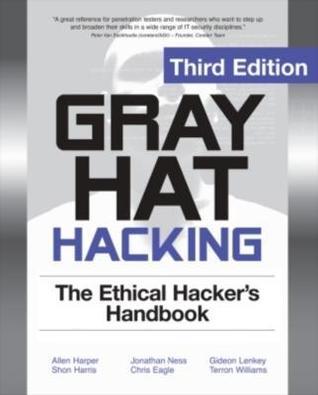 Gray Hat Hacking: The Ethical Hacker's Handbook
