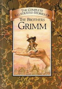The Complete Illustrated Stories of the Brothers Grimm (Chancellor Press 1984)