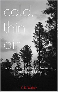 cold, thin air: A Collection of Disturbing Narratives and Twisted Tales