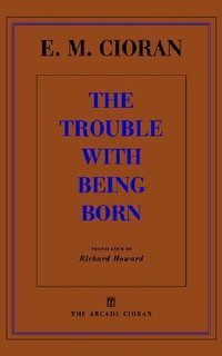 The Trouble With Being Born (Arcade Publishing 1998)