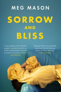Sorrow and Bliss (Weidenfeld & Nicolson 2020)