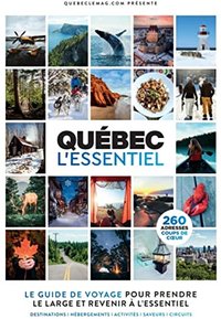 Québec l'essentiel - le guide de voyage pour prendre le large et revenir à l'essentiel