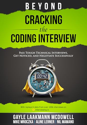 Beyond Cracking the Coding Interview: Pass Tough Coding Interviews, Get Noticed, and Negotiate Successfully