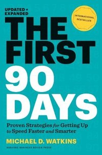 The First 90 Days: Proven Strategies for Getting Up to Speed Faster and Smarter (Harvard Business Review Press 2013)