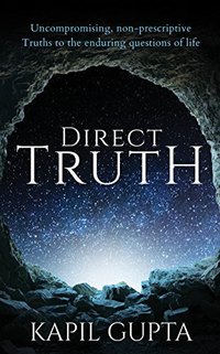 Direct Truth: Uncompromising, non-prescriptive Truths to the enduring questions of life