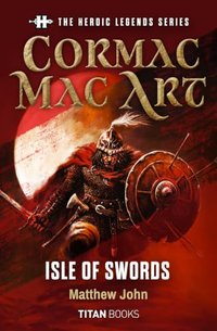 The Heroic Legends Series - Cormac Mac Art: Isle of Swords