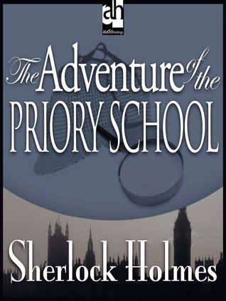 The Adventure of the Priory School - a Sherlock Holmes Short Story