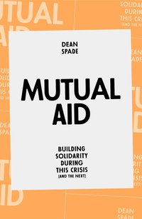 Mutual Aid: Building Solidarity During This Crisis (Verso Books 2029)