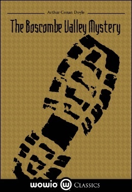 The Boscombe Valley Mystery: A Sherlock Holmes Short Story