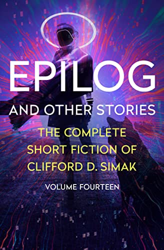 Epilog and Other Stories: The Complete Short Fiction of Clifford D. Simak, Volume 14