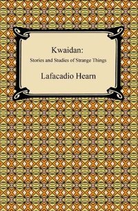 Kwaidan: Stories and Studies of Strange Things 