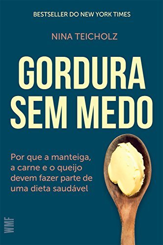 Gordura sem medo: Por que a manteiga, a carne e o queijo devem fazer parte de uma dieta saudável