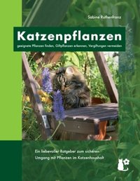 Katzenpflanzen: geeignete Pflanzen finden, Giftpflanzen erkennen, Vergiftungen vermeiden