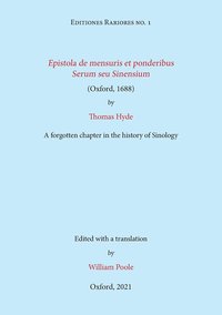Epistola de mensuris et ponderibus Serum seu Sinensium (Oxford, 1688) by Thomas Hyde: A forgotten chapter in the history of Sinology