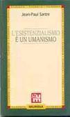 L'esistenzialismo è un umanismo