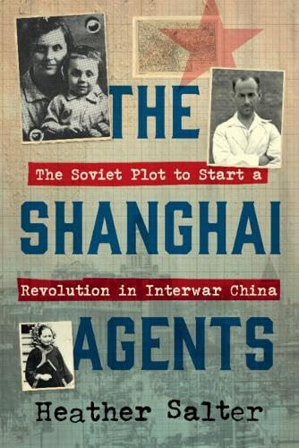 The Shanghai Agents: The Soviet Plot to Start a Revolution in Interwar China