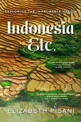 Indonesia, Etc: Exploring the Improbable Nation