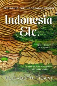 Indonesia, Etc: Exploring the Improbable Nation (W. W. Norton & Company 2015)