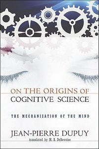 On the Origins of Cognitive Science: The Mechanization of the Mind (MIT Press 2009)
