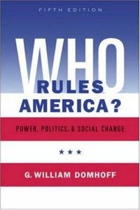 Who Rules America? Power, Politics and Social Change (McGraw-Hill 2005)