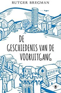 De geschiedenis van de vooruitgang (De Bezige Bij 2013)