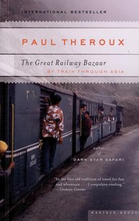 The Great Railway Bazaar: By Train Through Asia (Mariner Books Classics 2006)