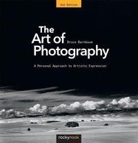 The Art of Photography: A Personal Approach to Artistic Expression (Rocky Nook 2017)