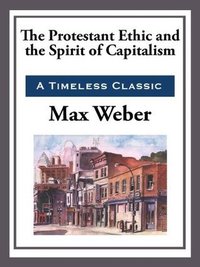 The Protestant Work Ethic and the Spirit of Capitalism (Start Publishing LLC 2013)