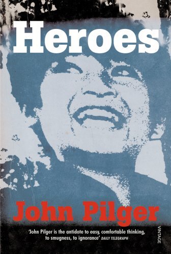 Heroes by JOHN PILGER