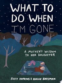 What to Do When I'm Gone (Bloomsbury Publishing USA 2018)