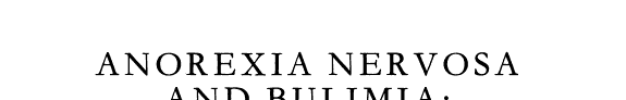 Anorexia Nervosa and Bulimia
