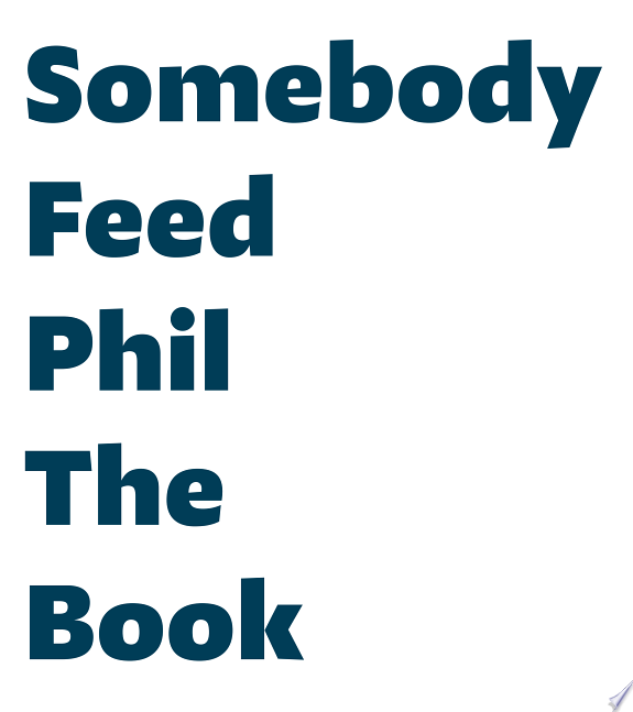 Somebody Feed Phil the Book