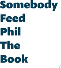 Somebody Feed Phil the Book