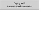 Coping with Trauma-Related Dissociation: Skills Training for Patients and Therapists
