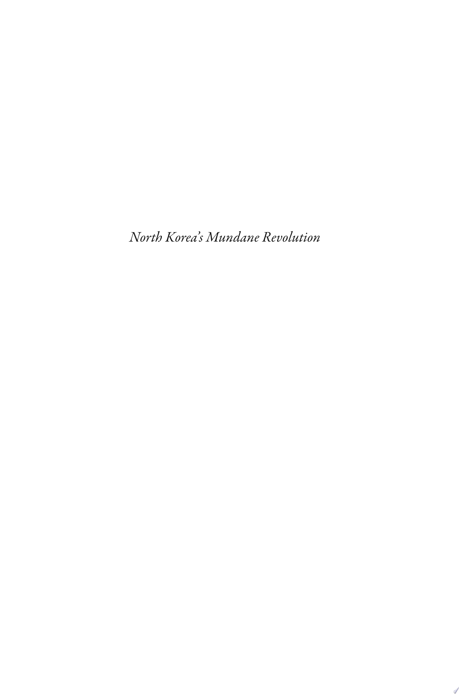 North Korea’s Mundane Revolution: Socialist Living and the Rise of Kim Il Sung, 1953–1965 (Volume 19)