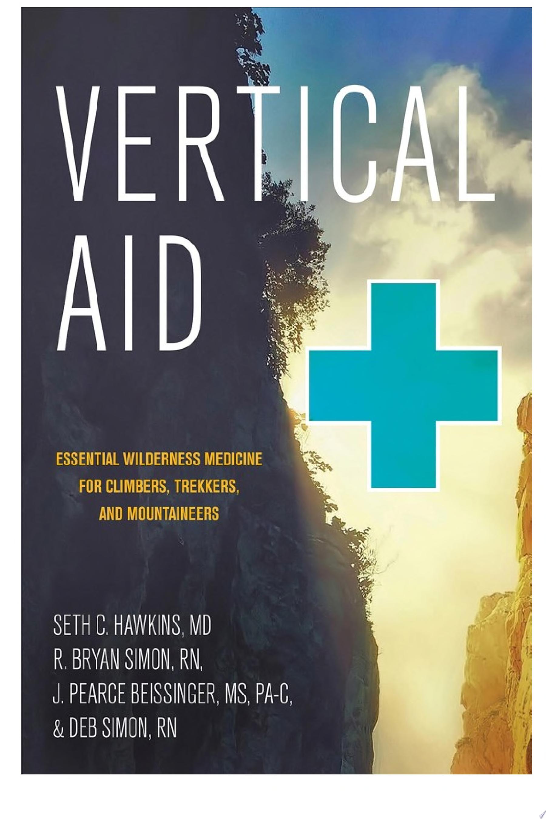 Vertical Aid: Essential Wilderness Medicine for Climbers, Trekkers, and Mountaineers