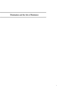 Domination and the Arts of Resistance (Yale University Press 2008)