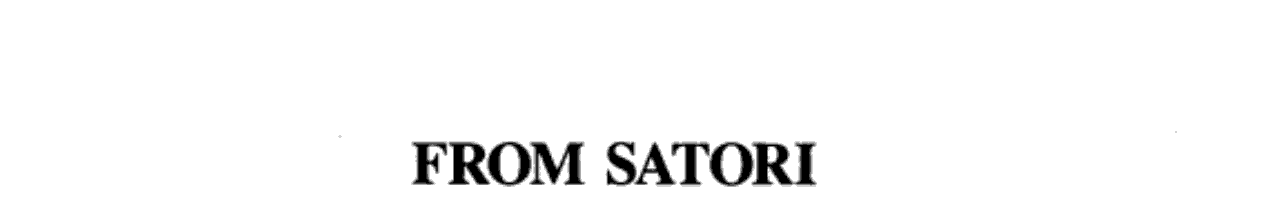 From Satori to Silicon Valley
