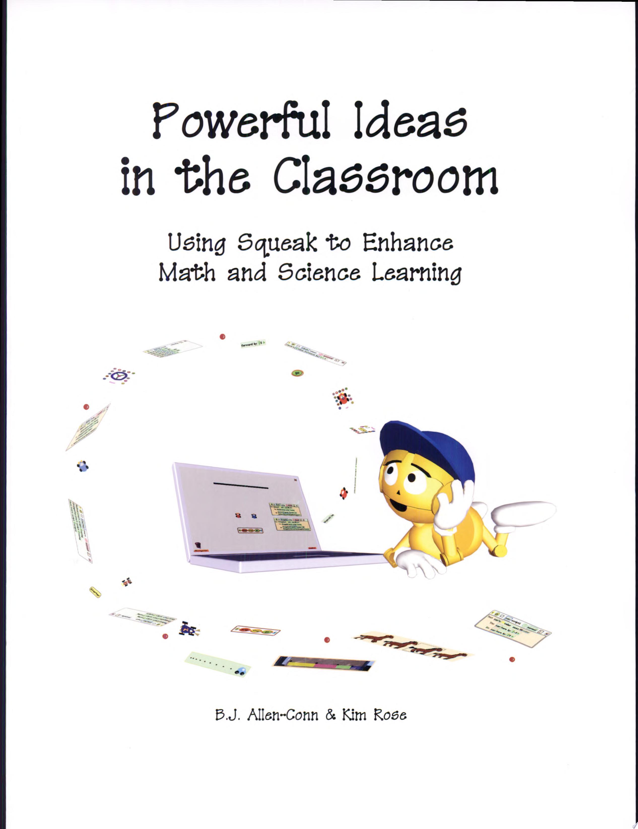 Powerful Ideas in the Classroom Using Squeak to Enhance Math and Science Learning