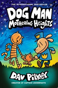 Dog Man: Mothering Heights: A Graphic Novel (Dog Man #10): From the Creator of Captain Underpants