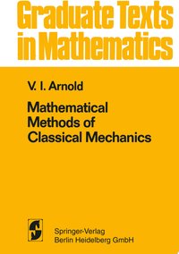 Mathematical Methods of Classical Mechanics (Springer Science & Business Media 2013)