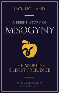 A Brief History of Misogyny