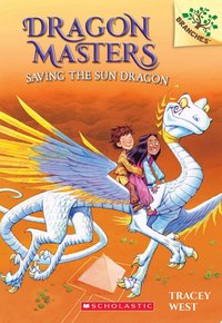 Saving the Sun Dragon: A Branches Book (Dragon Masters #2)