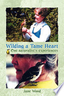 Wilding a Tame Heart One naturalist's experiences