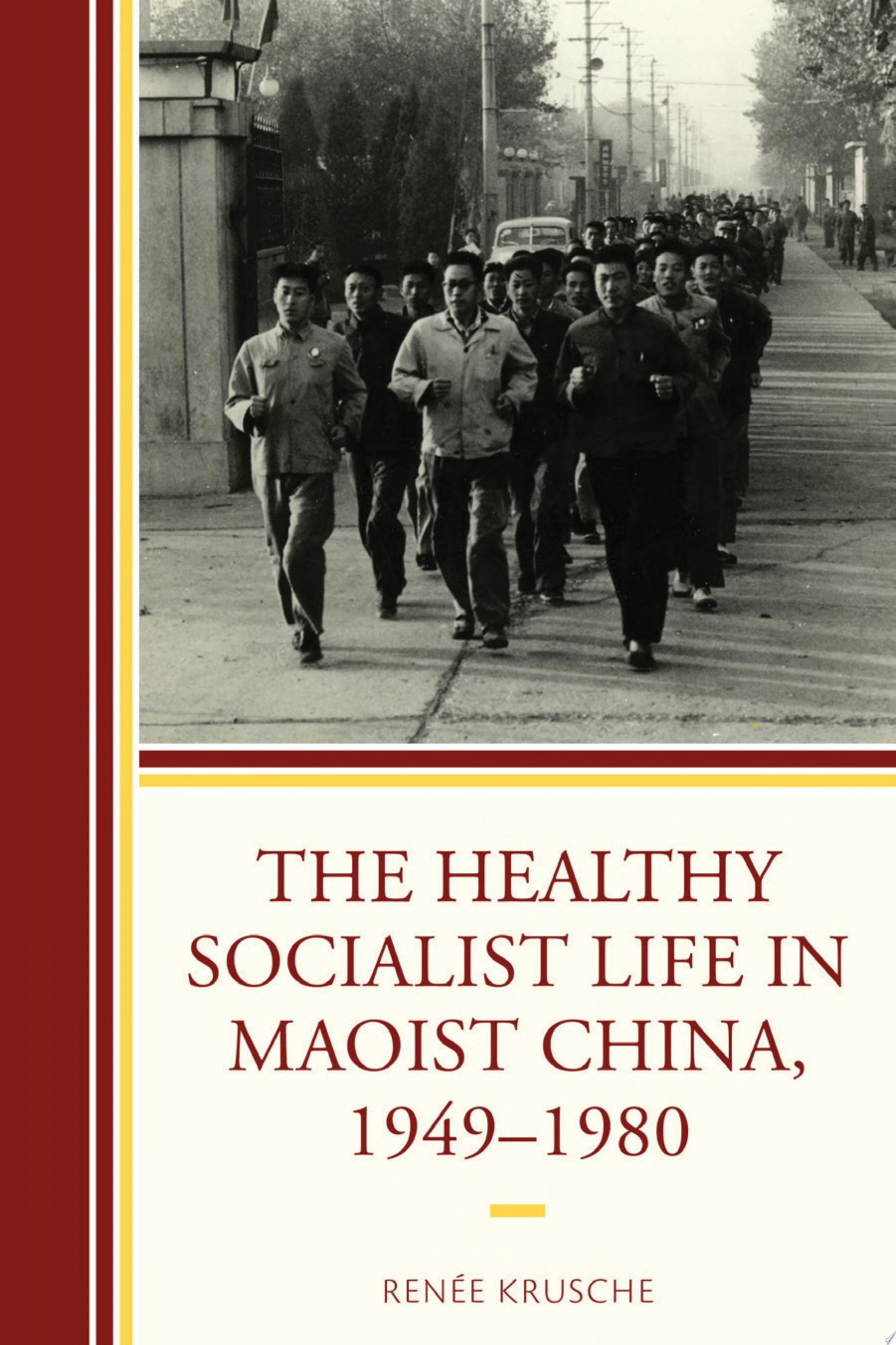 The Healthy Socialist Life in Maoist China, 1949–1980